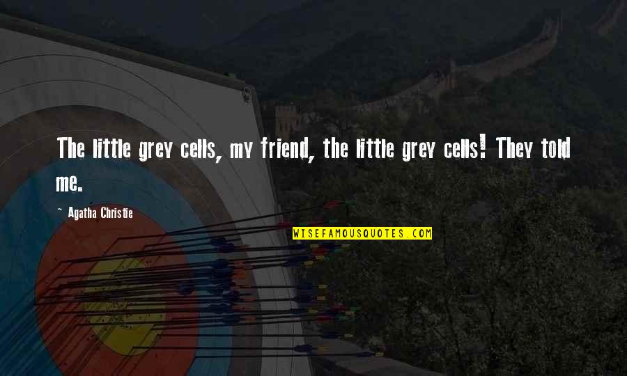 Driving Peace Quotes By Agatha Christie: The little grey cells, my friend, the little