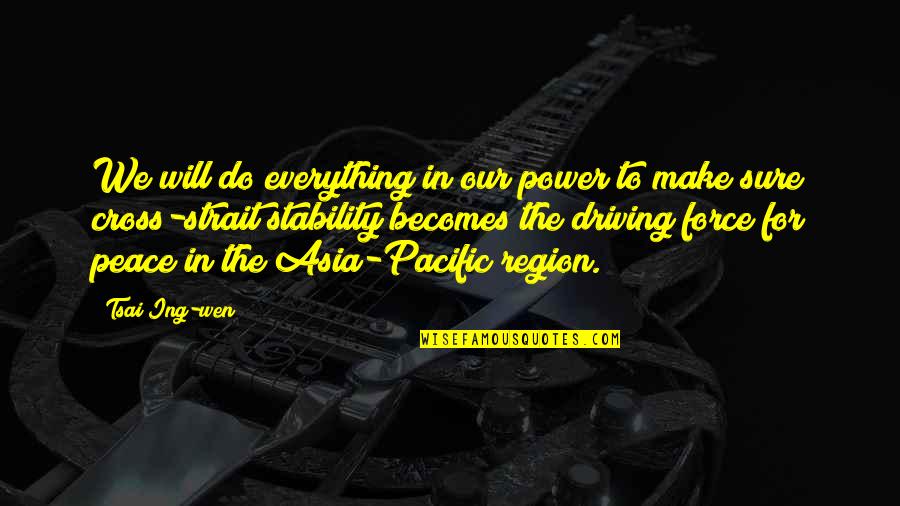 Driving Peace Quotes By Tsai Ing-wen: We will do everything in our power to