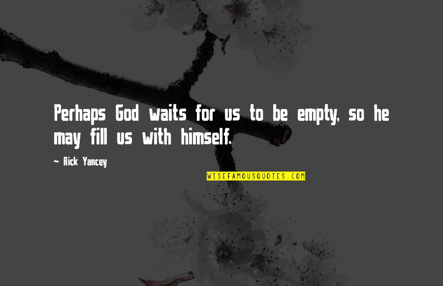 Driving Permit Quotes By Rick Yancey: Perhaps God waits for us to be empty,