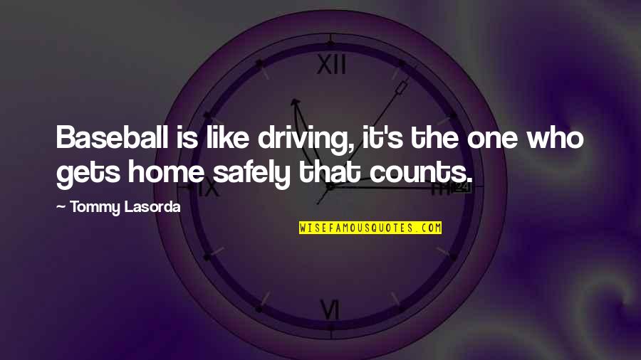 Driving Safely Quotes By Tommy Lasorda: Baseball is like driving, it's the one who