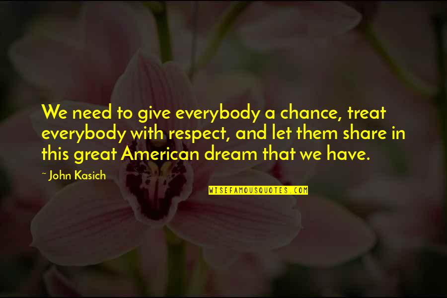 Driving Stick Quotes By John Kasich: We need to give everybody a chance, treat