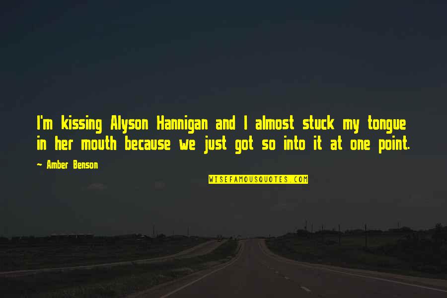 Driving The Wrong Way Quotes By Amber Benson: I'm kissing Alyson Hannigan and I almost stuck