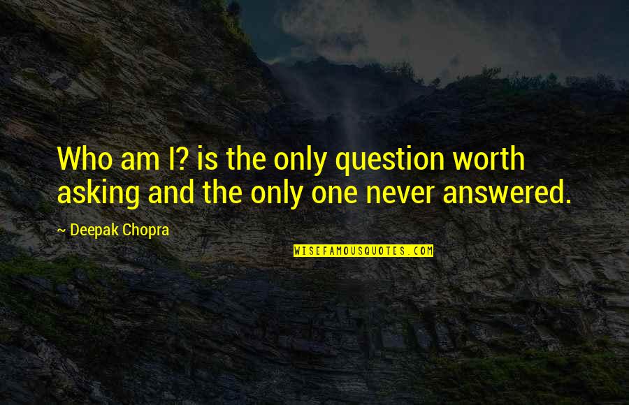 Driving Through Life Quotes By Deepak Chopra: Who am I? is the only question worth
