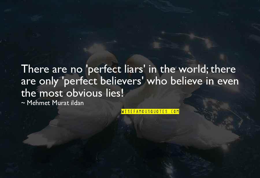 Driving Through Life Quotes By Mehmet Murat Ildan: There are no 'perfect liars' in the world;