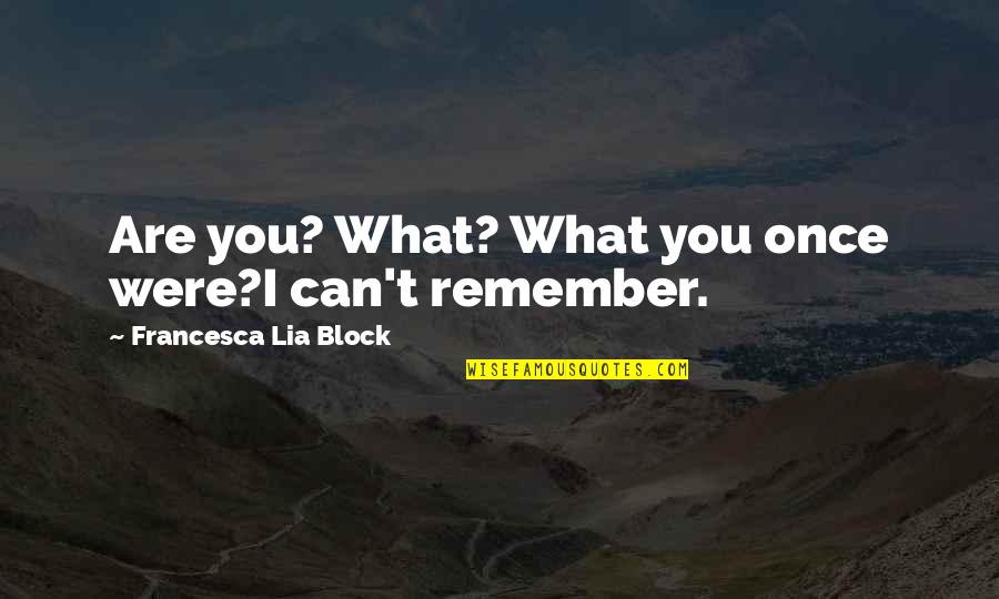 Driving To Clear Your Head Quotes By Francesca Lia Block: Are you? What? What you once were?I can't