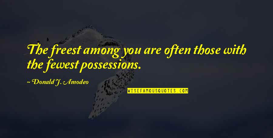 Driving Too Fast Quotes By Donald J. Amodeo: The freest among you are often those with