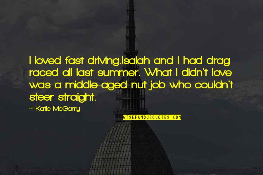 Driving Too Fast Quotes By Katie McGarry: I loved fast driving.Isaiah and I had drag