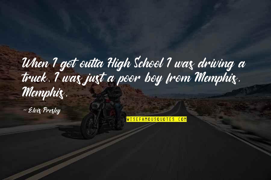 Driving Truck Quotes By Elvis Presley: When I got outta High School I was