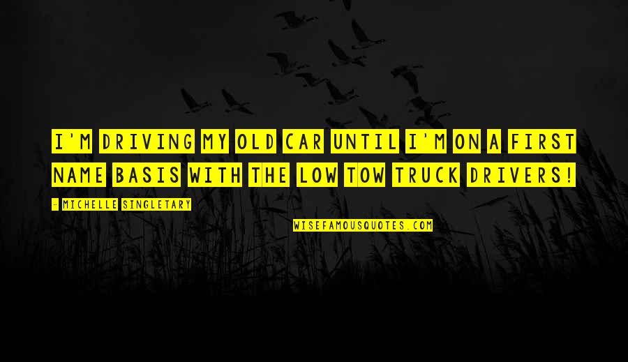 Driving Truck Quotes By Michelle Singletary: I'm driving my old car until I'm on