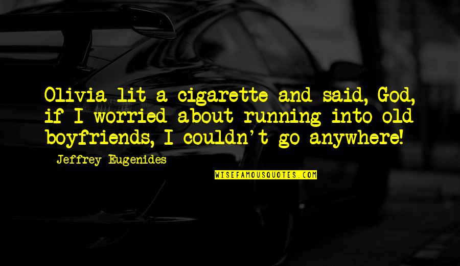 Driving While Intoxicated Quotes By Jeffrey Eugenides: Olivia lit a cigarette and said, God, if