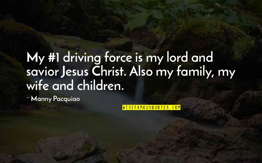 Driving With Family Quotes By Manny Pacquiao: My #1 driving force is my lord and