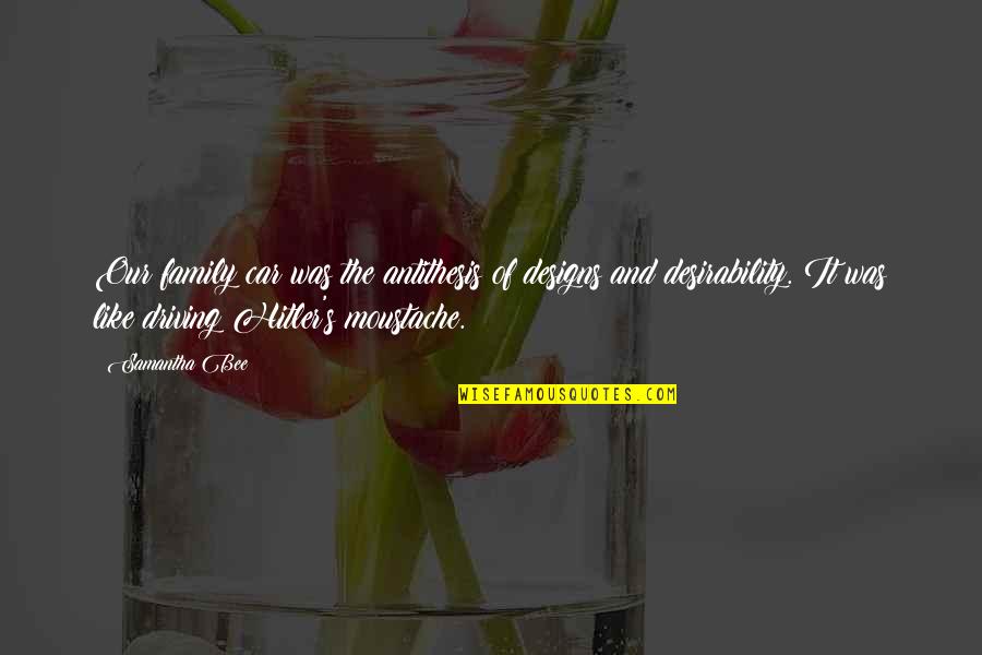 Driving With Family Quotes By Samantha Bee: Our family car was the antithesis of designs