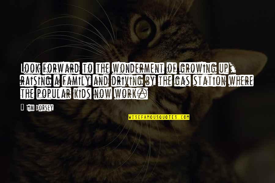 Driving With Family Quotes By Tim Dorsey: Look forward to the wonderment of growing up,