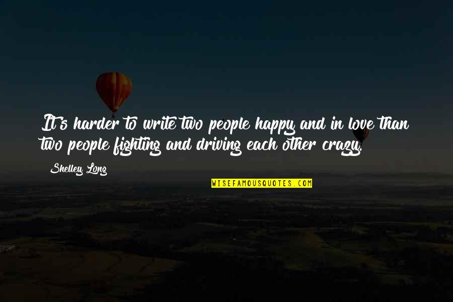 Driving You Crazy Quotes By Shelley Long: It's harder to write two people happy and