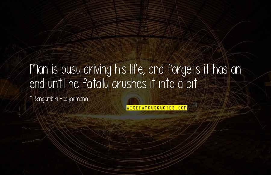 Driving Your Life Quotes By Bangambiki Habyarimana: Man is busy driving his life, and forgets