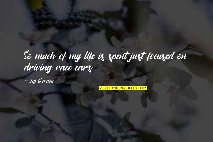 Driving Your Life Quotes By Jeff Gordon: So much of my life is spent just