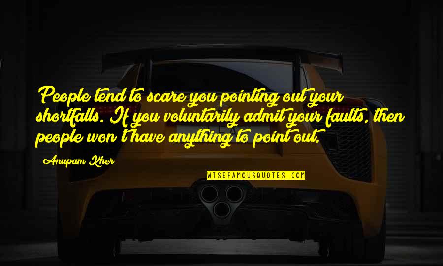 Driving Yourself Crazy Quotes By Anupam Kher: People tend to scare you pointing out your Driving Yourself Crazy Quotes By Anupam Kher: People tend to scare you pointing out your