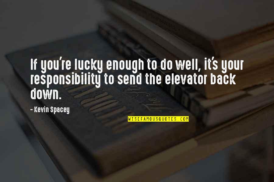 Driving Yourself Crazy Quotes By Kevin Spacey: If you're lucky enough to do well, it's Driving Yourself Crazy Quotes By Kevin Spacey: If you're lucky enough to do well, it's