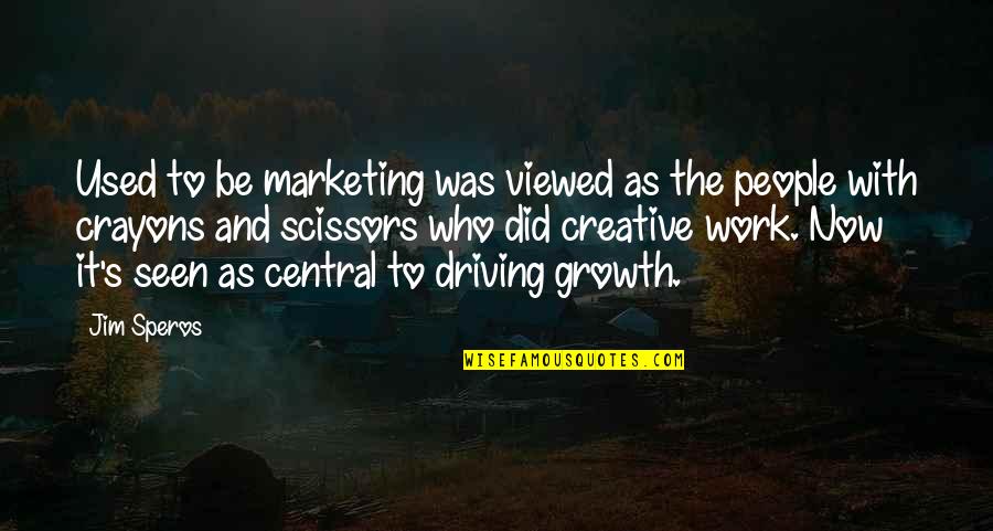 Driving's Quotes By Jim Speros: Used to be marketing was viewed as the Driving's Quotes By Jim Speros: Used to be marketing was viewed as the