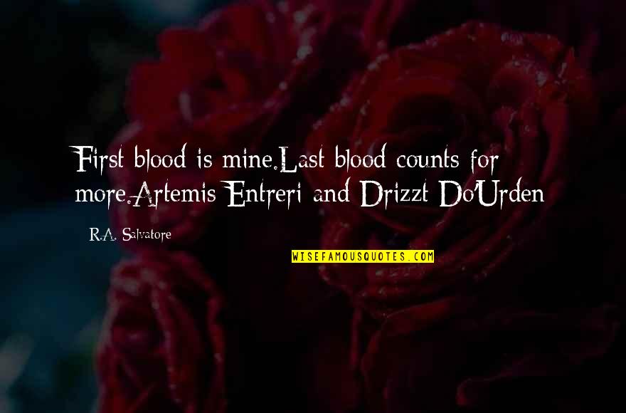 Drizzt Do Urden Quotes By R.A. Salvatore: First blood is mine.Last blood counts for more.Artemis