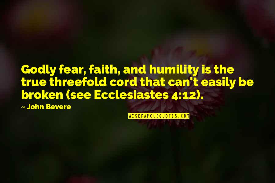 Drizzts Scimitars Quotes By John Bevere: Godly fear, faith, and humility is the true
