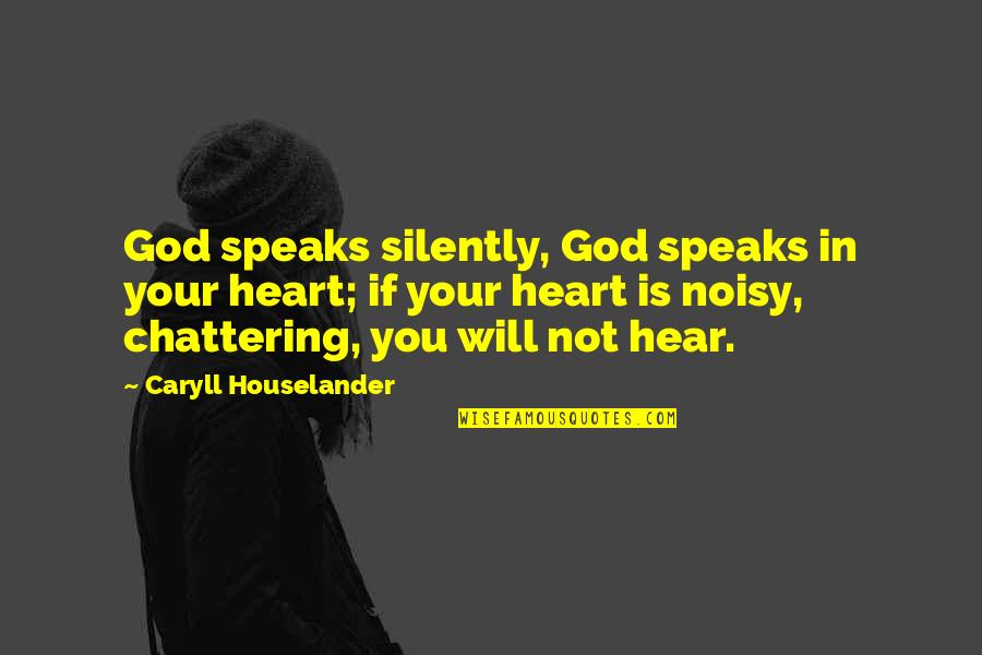 Drjayce Quotes By Caryll Houselander: God speaks silently, God speaks in your heart;