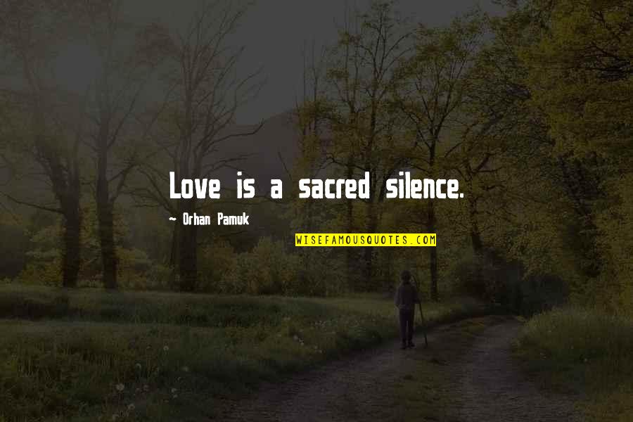 Drjayce Quotes By Orhan Pamuk: Love is a sacred silence.