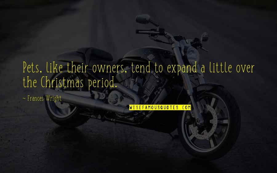Drkula Quotes By Frances Wright: Pets, like their owners, tend to expand a