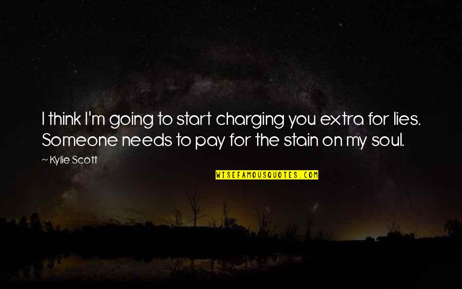 Drkuomd Quotes By Kylie Scott: I think I'm going to start charging you