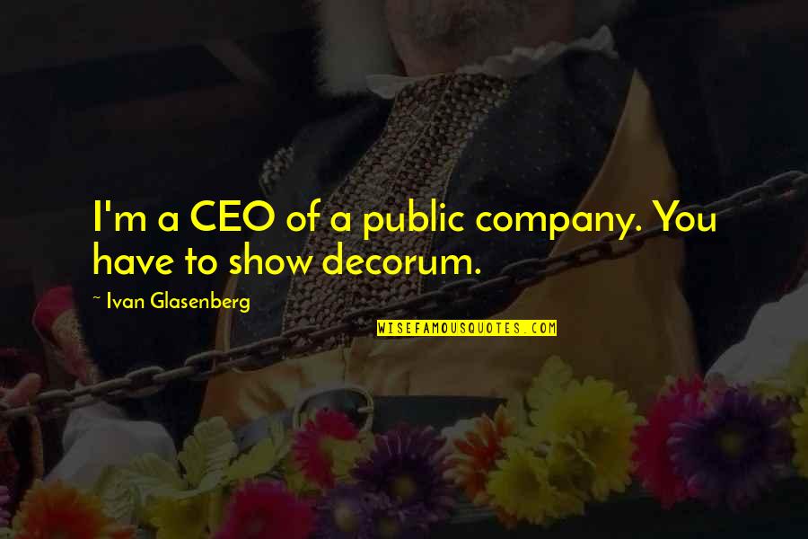 Drkuy Quotes By Ivan Glasenberg: I'm a CEO of a public company. You