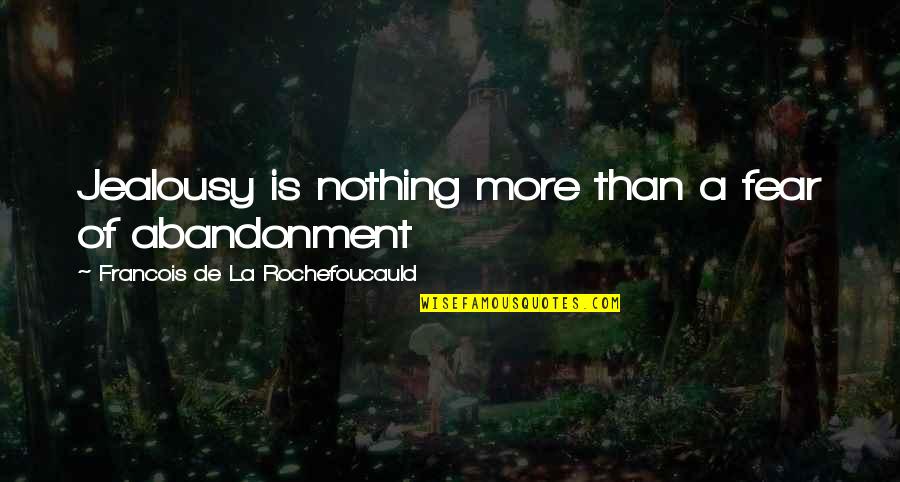 Drlracing Quotes By Francois De La Rochefoucauld: Jealousy is nothing more than a fear of