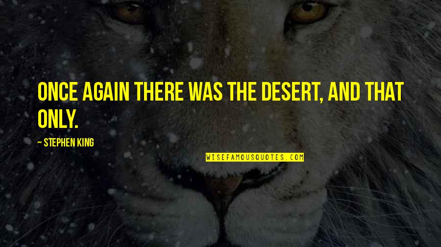 Drlracing Quotes By Stephen King: Once again there was the desert, and that