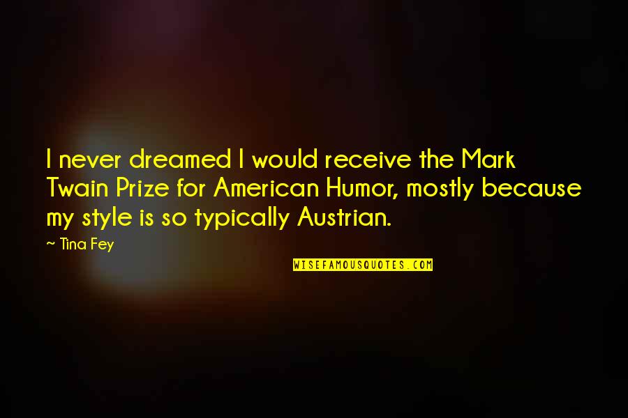 Drlrx Quotes By Tina Fey: I never dreamed I would receive the Mark Drlrx Quotes By Tina Fey: I never dreamed I would receive the Mark
