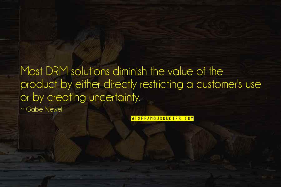 Drm Quotes By Gabe Newell: Most DRM solutions diminish the value of the Drm Quotes By Gabe Newell: Most DRM solutions diminish the value of the