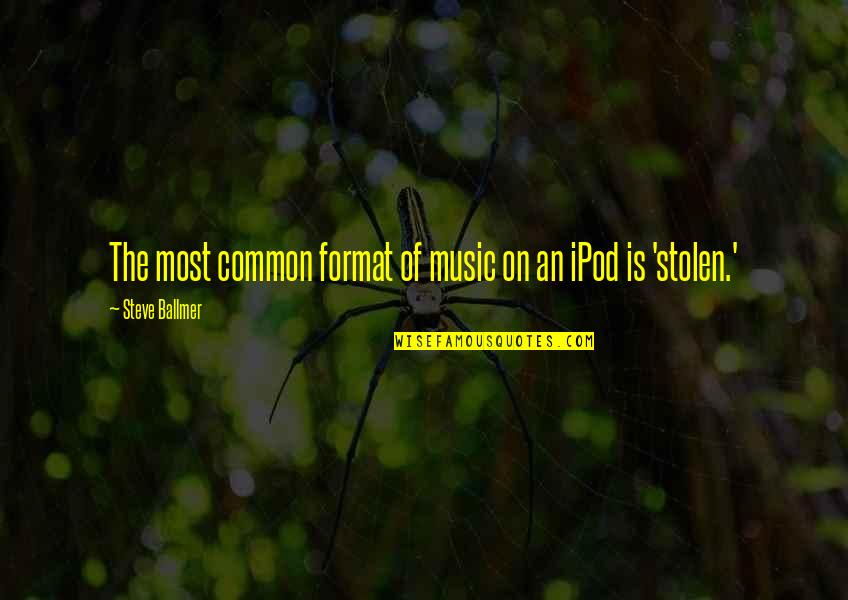 Drm Quotes By Steve Ballmer: The most common format of music on an Drm Quotes By Steve Ballmer: The most common format of music on an