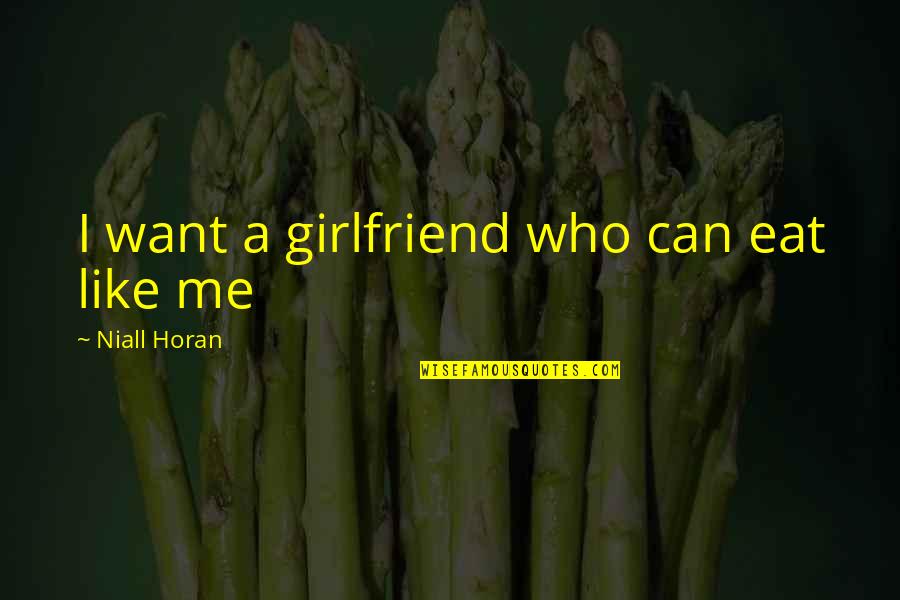 Dro Weed Quotes By Niall Horan: I want a girlfriend who can eat like