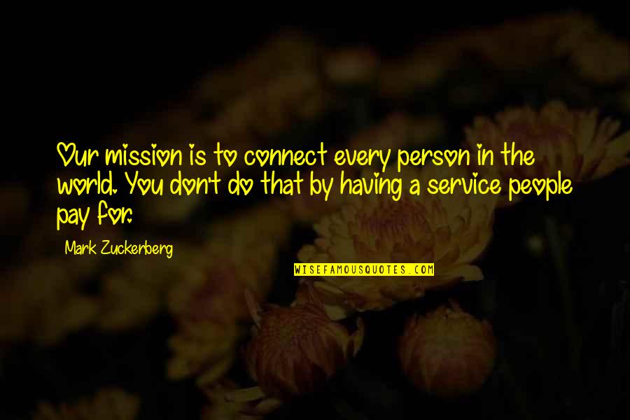 Droaped Quotes By Mark Zuckerberg: Our mission is to connect every person in Droaped Quotes By Mark Zuckerberg: Our mission is to connect every person in