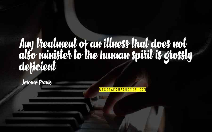 Drobac Murder Quotes By Jerome Frank: Any treatment of an illness that does not Drobac Murder Quotes By Jerome Frank: Any treatment of an illness that does not