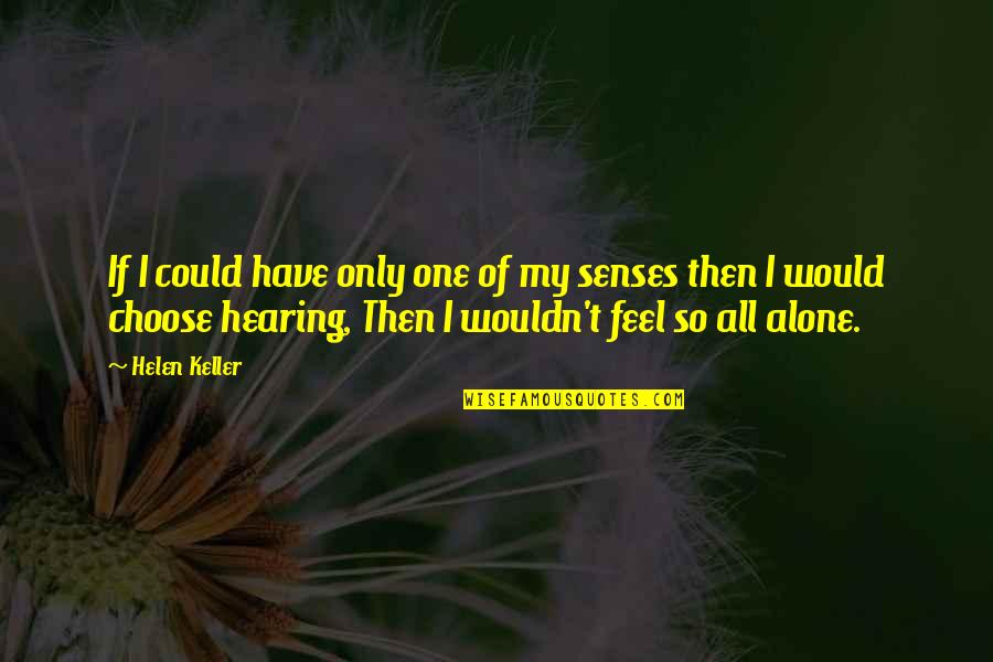 Drobac Rade Quotes By Helen Keller: If I could have only one of my