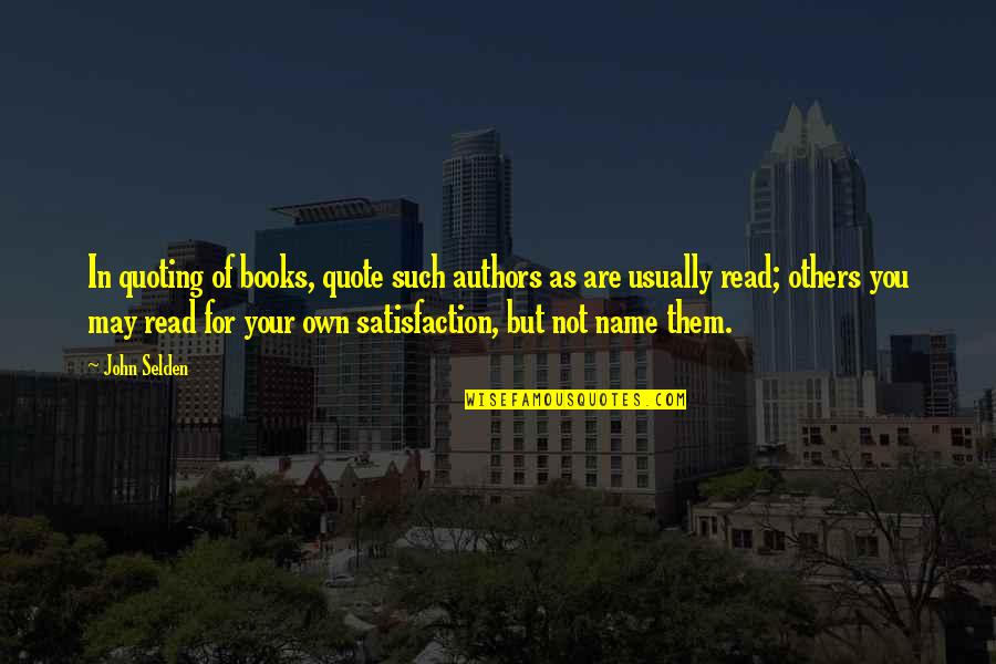 Drobac Rade Quotes By John Selden: In quoting of books, quote such authors as