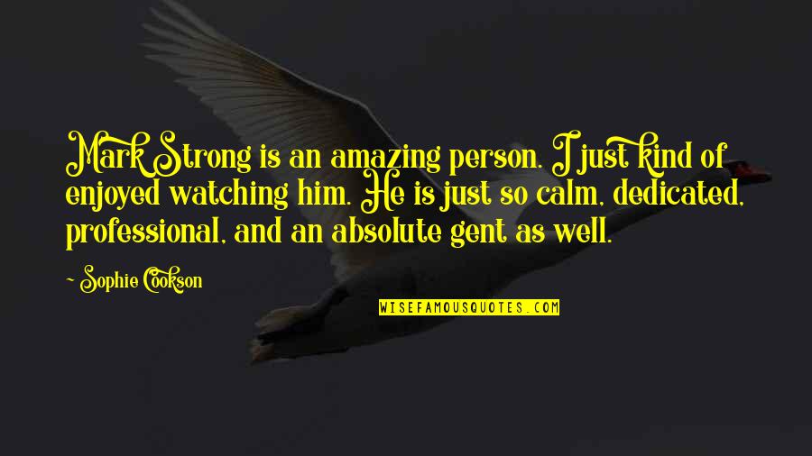 Drobac Rade Quotes By Sophie Cookson: Mark Strong is an amazing person. I just