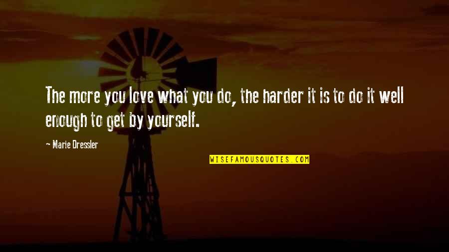 Drobas Body Quotes By Marie Dressler: The more you love what you do, the Drobas Body Quotes By Marie Dressler: The more you love what you do, the
