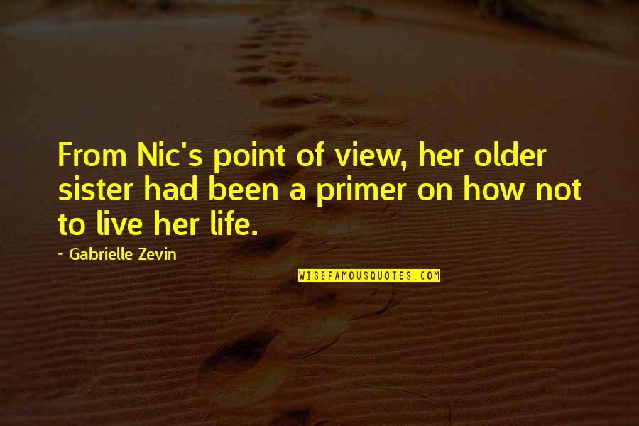 Droberto Quotes By Gabrielle Zevin: From Nic's point of view, her older sister Droberto Quotes By Gabrielle Zevin: From Nic's point of view, her older sister