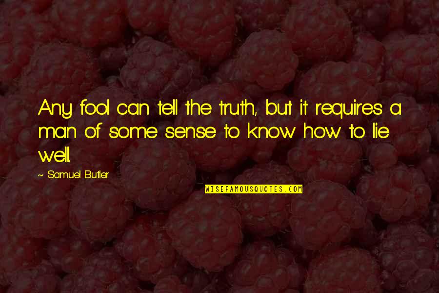 Drobiazko Ir Quotes By Samuel Butler: Any fool can tell the truth, but it Drobiazko Ir Quotes By Samuel Butler: Any fool can tell the truth, but it