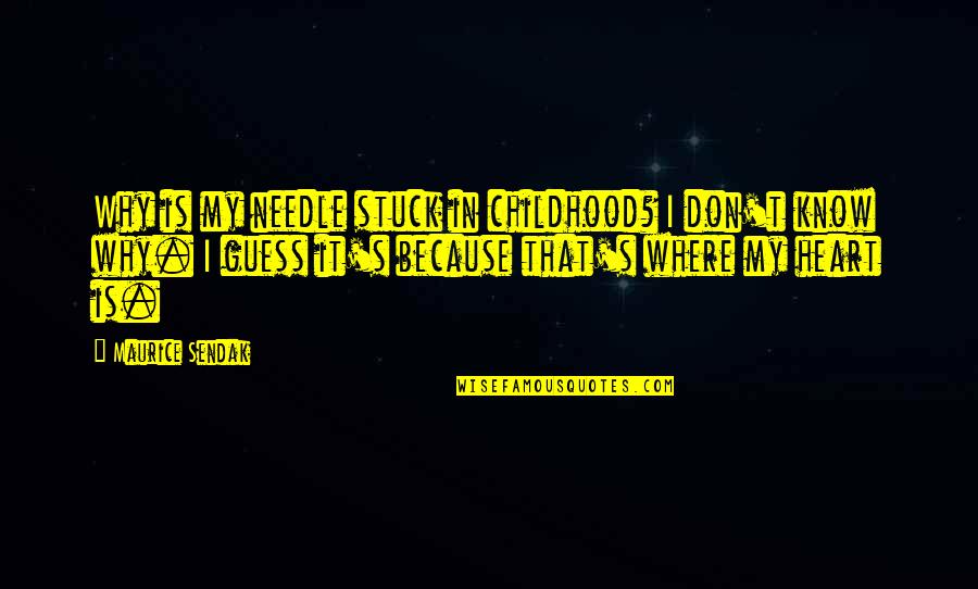 Drobiazko Quotes By Maurice Sendak: Why is my needle stuck in childhood? I
