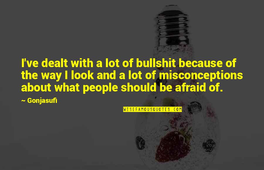 Drobn Abka Schopn Barvomeny Quotes By Gonjasufi: I've dealt with a lot of bullshit because