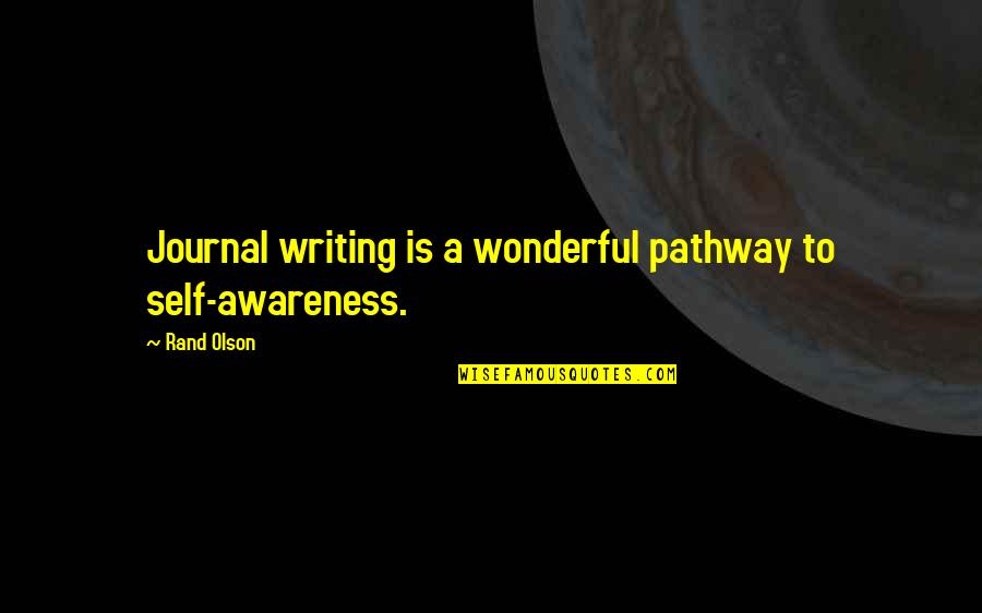 Drobney Quotes By Rand Olson: Journal writing is a wonderful pathway to self-awareness.