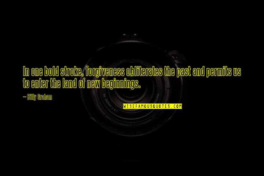 Drobny Mark Quotes By Billy Graham: In one bold stroke, forgiveness obliterates the past Drobny Mark Quotes By Billy Graham: In one bold stroke, forgiveness obliterates the past