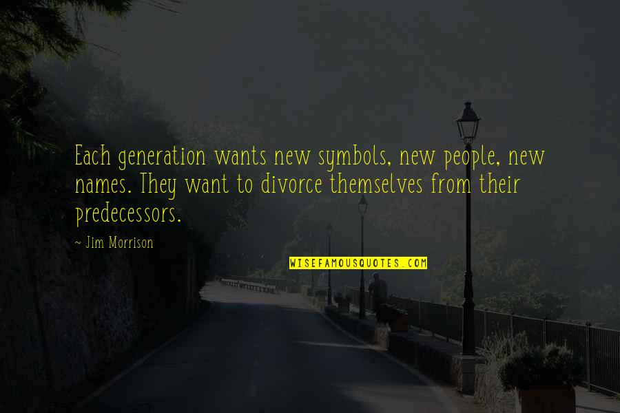 Droddy Quotes By Jim Morrison: Each generation wants new symbols, new people, new