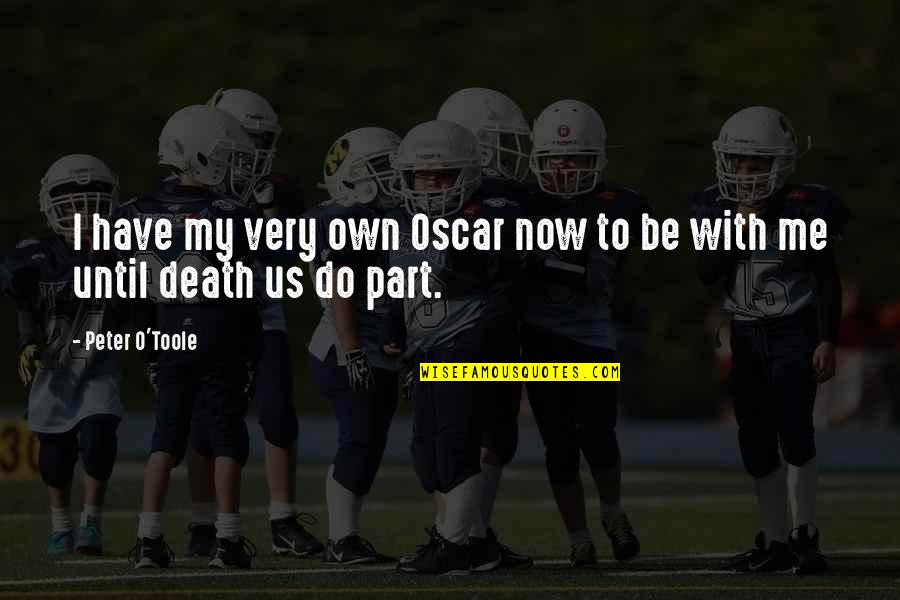 Droesch John Quotes By Peter O'Toole: I have my very own Oscar now to